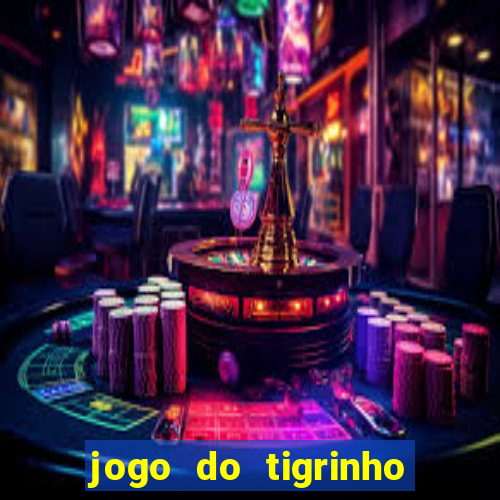 jogo do tigrinho sem deposito